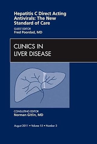 Hepatitis C Direct Acting Antivirals: The New Standard of Care, An Issue of Clinics in Liver Disease