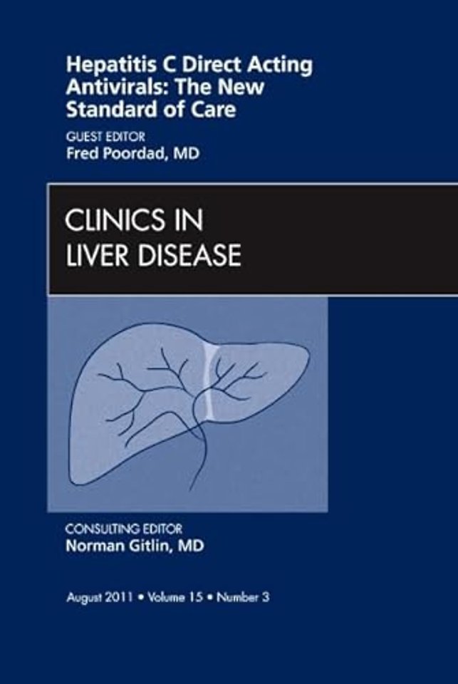 Hepatitis C Direct Acting Antivirals: The New Standard of Care, An Issue of Clinics in Liver Disease
