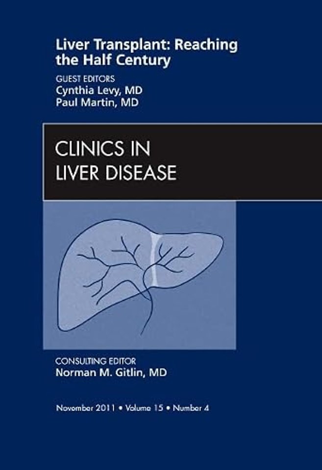 Liver Transplant: Reaching the half century, An Issue of Clinics in Liver Disease