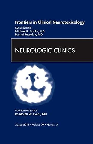 Frontiers in Clinical Neurotoxicology, An Issue of Neurologic Clinics