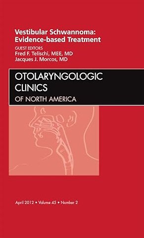 Vestibular Schwannoma: Evidence-based Treatment, An Issue of Otolaryngologic Clinics