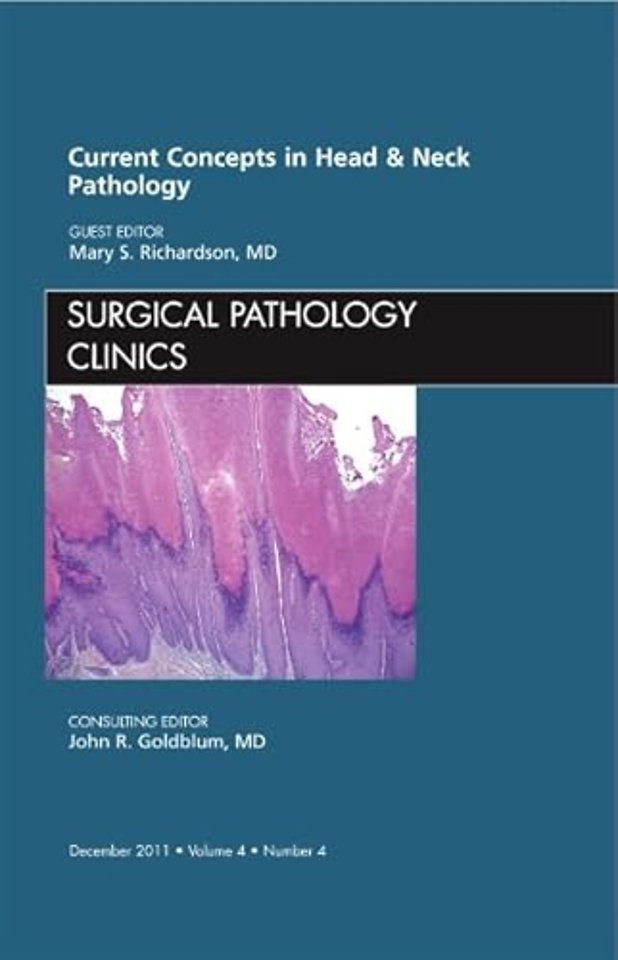 Current Concepts in Head and Neck Pathology, An Issue of Surgical Pathology Clinics