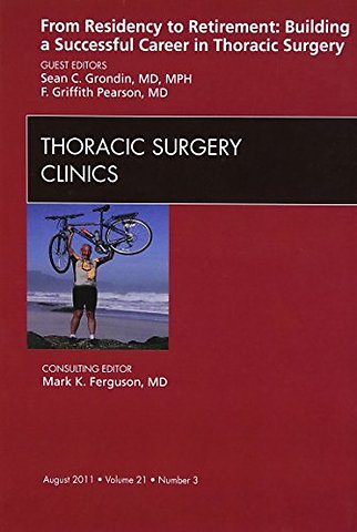From Residency to Retirement: Building a Successful Career in Thoracic Surgery, An Issue of Thoracic Surgery Clinics