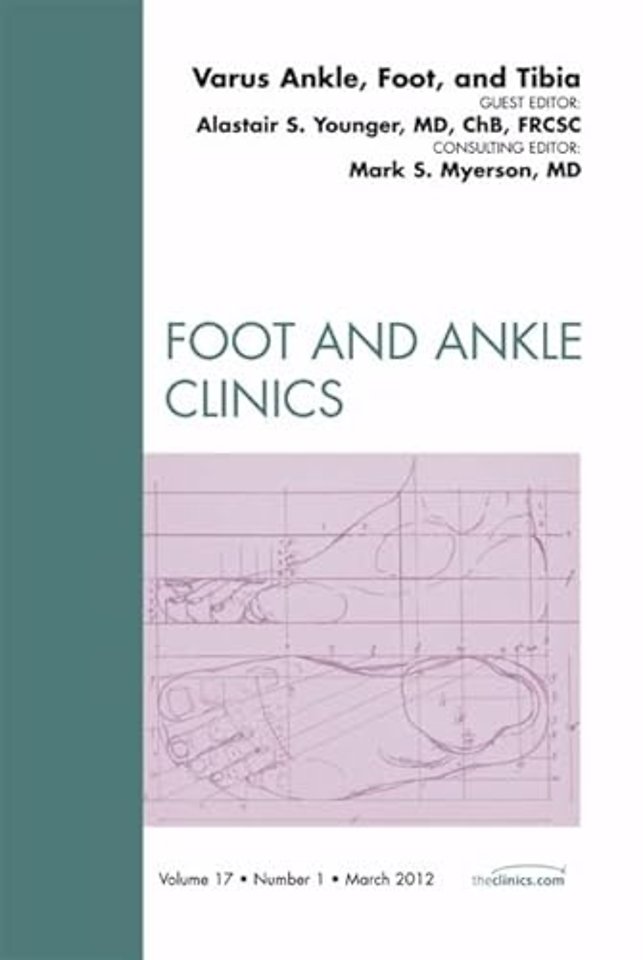 Varus Foot, Ankle, and Tibia, An Issue of Foot and Ankle Clinics