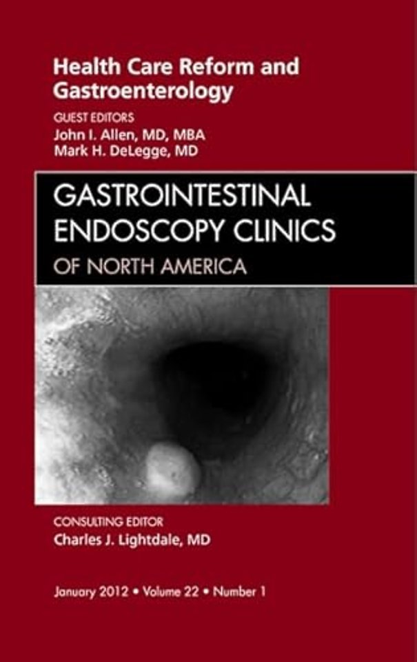 Health Care Reform and Gastroenterology, An Issue of Gastrointestinal Endoscopy Clinics