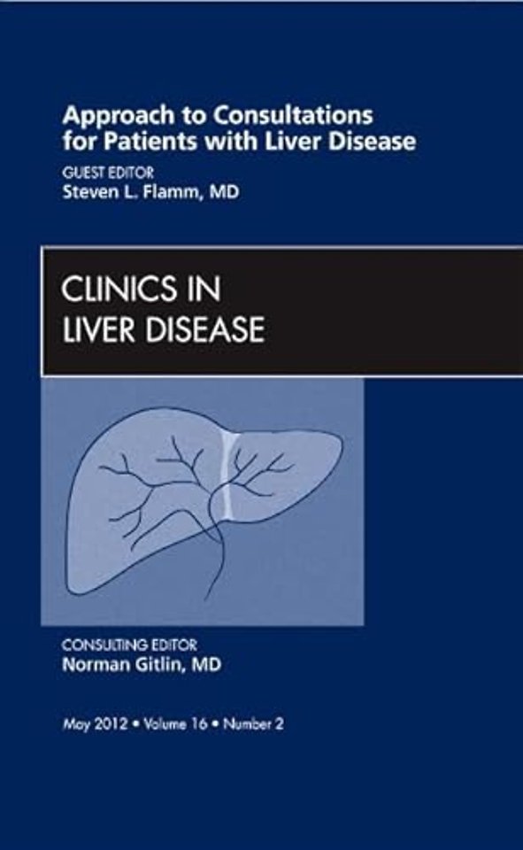 Approach to Consultations for Patients with Liver Disease, An Issue of Clinics in Liver Disease