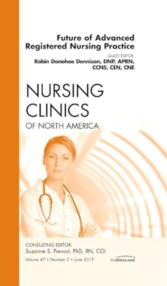 Future of Advanced Registered Nursing Practice, An Issue of Nursing Clinics