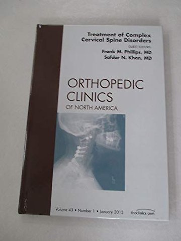 Treatment of Complex Cervical Spine Disorders, An Issue of Orthopedic Clinics