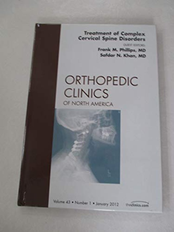 Treatment of Complex Cervical Spine Disorders, An Issue of Orthopedic Clinics