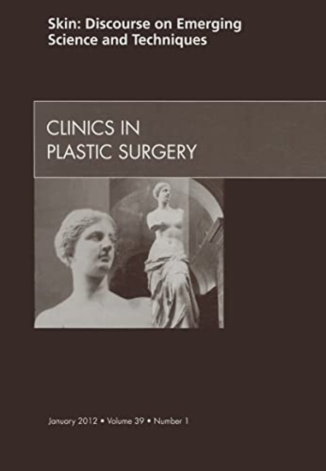 Skin: Discourse on Emerging Science and Techniques, An Issue of Clinics in Plastic Surgery