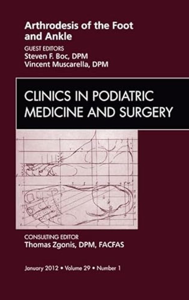 Arthrodesis of the Foot and Ankle, An Issue of Clinics in Podiatric Medicine and Surgery