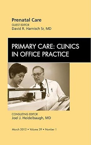 Prenatal Care, An Issue of Primary Care Clinics in Office Practice