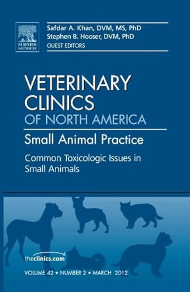 Common Toxicologic Issues in Small Animals, An Issue of Veterinary Clinics: Small Animal Practice