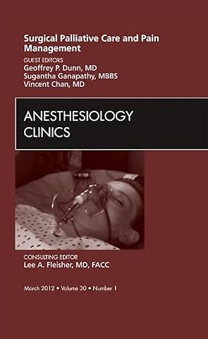 Surgical Palliative Care and Pain Management, An Issue of Anesthesiology Clinics