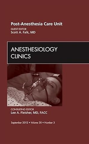 Post Anesthesia Care Unit, An Issue of Anesthesiology Clinics