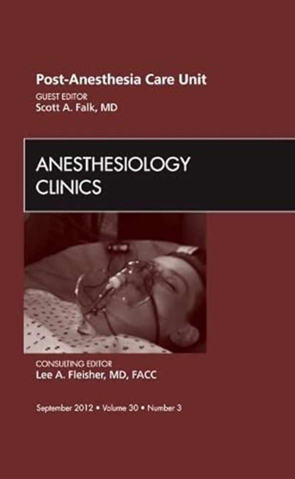 Post Anesthesia Care Unit, An Issue of Anesthesiology Clinics