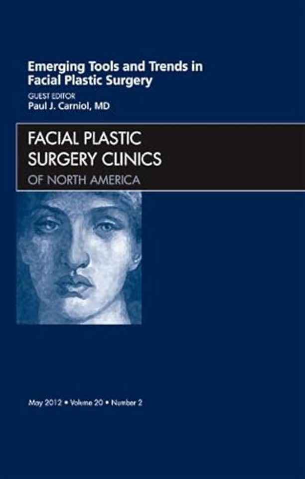 Emerging Tools and Trends in Facial Plastic Surgery, An Issue of Facial Plastic Surgery Clinics