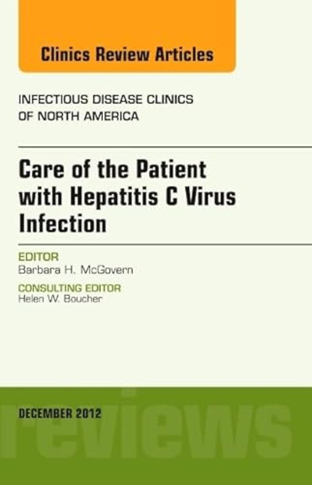Care of the Patient with Hepatitis C Virus Infection, An Issue of Infectious Disease Clinics