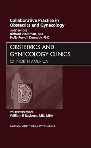 Collaborative Practice in Obstetrics and Gynecology, An Issue of Obstetrics and Gynecology Clinics