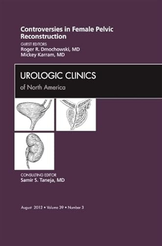 Controversies in Female Pelvic Reconstruction, An Issue of Urologic Clinics