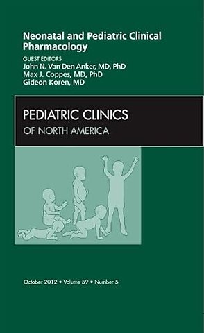 Neonatal and Pediatric Clinical Pharmacology, An Issue of Pediatric Clinics