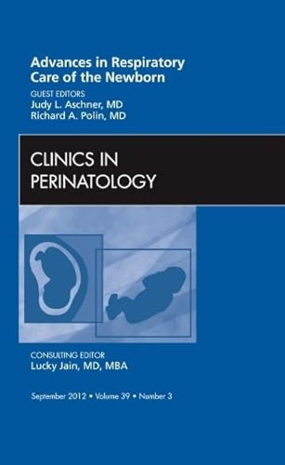 Advances in Respiratory Care of the Newborn, An Issue of Clinics in Perinatology