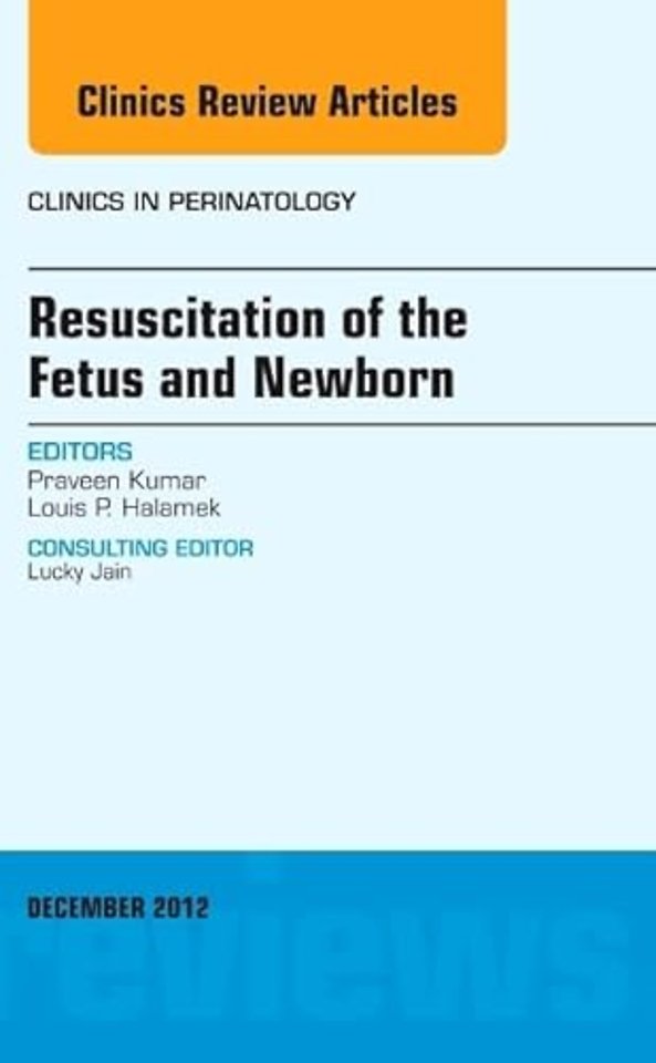 Resuscitation of the Fetus and Newborn, An Issue of Clinics in Perinatology