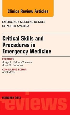 Critical Skills and Procedures in Emergency Medicine, An Issue of Emergency Medicine Clinics