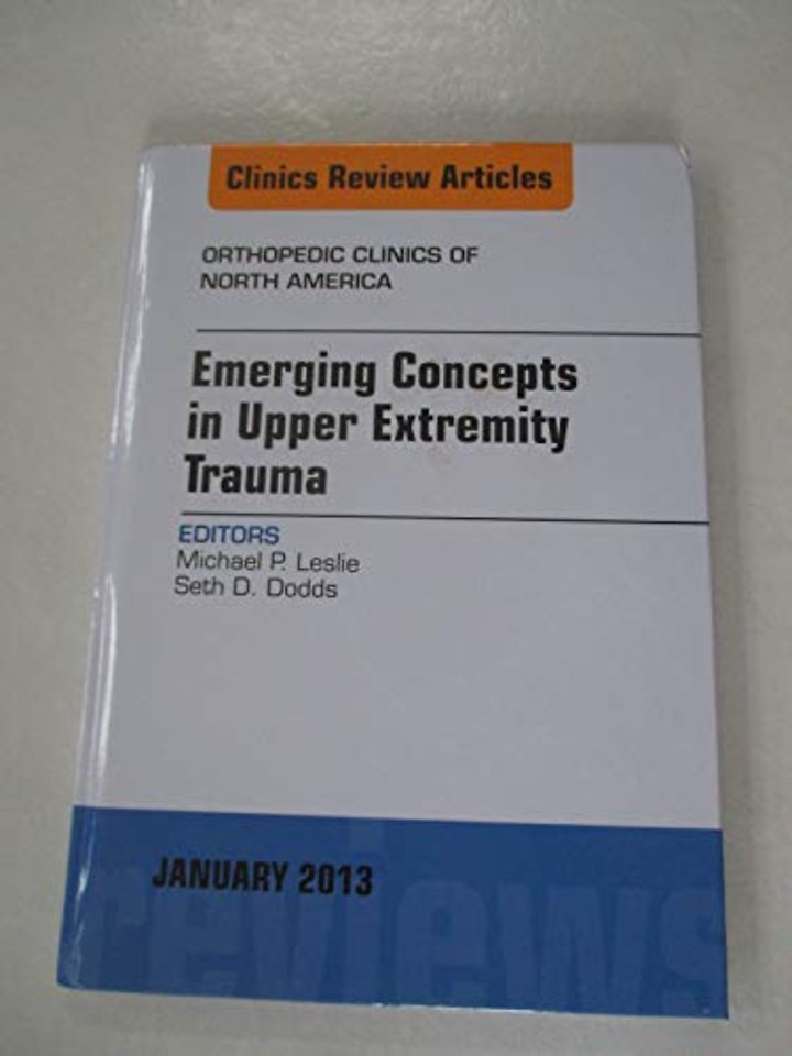 Emerging Concepts in Upper Extremity Trauma, An Issue of Orthopedic Clinics