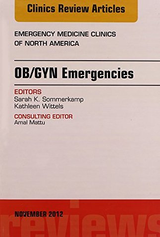 OB/GYN Emergencies, An Issue of Emergency Medicine Clinics