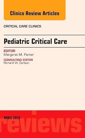 Pediatric Critical Care, An Issue of Critical Care Clinics