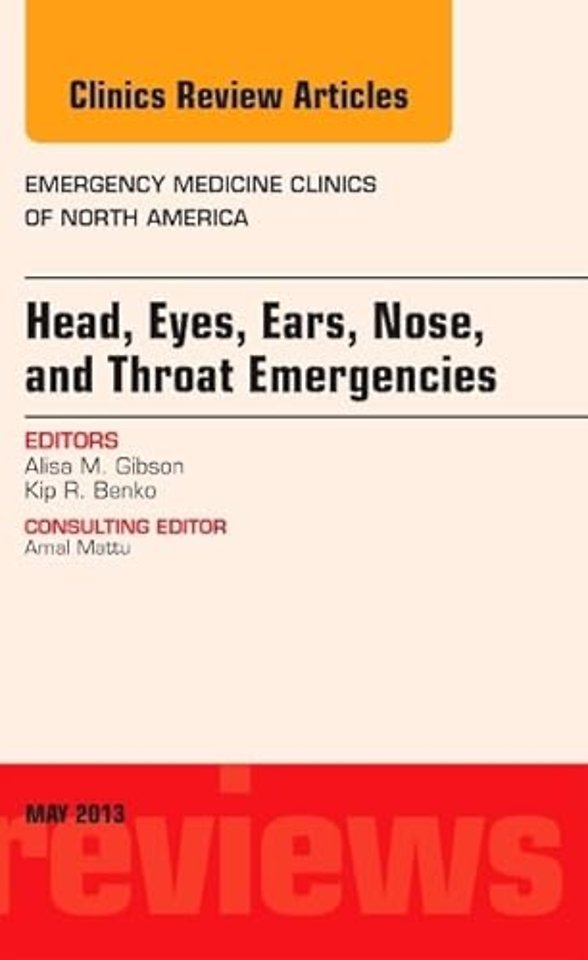 Head, Eyes, Ears, Nose, and Throat Emergencies, An Issue of Emergency Medicine Clinics