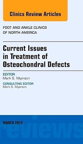Current Issues in Treatment of Osteochondral Defects, An Issue of Foot and Ankle Clinics