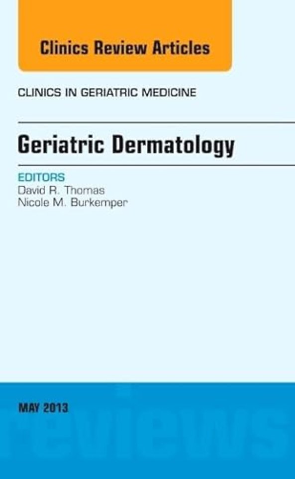 Geriatric Dermatology, An Issue of Clinics in Geriatric Medicine