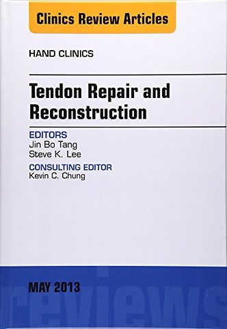 Tendon Repair and Reconstruction, An Issue of Hand Clinics