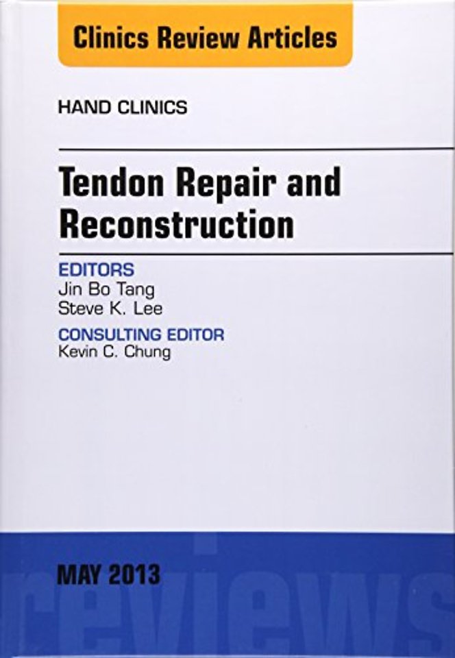 Tendon Repair and Reconstruction, An Issue of Hand Clinics
