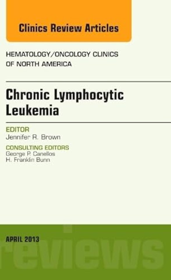 Chronic Lymphocytic Leukemia, An Issue of Hematology/Oncology Clinics of North America