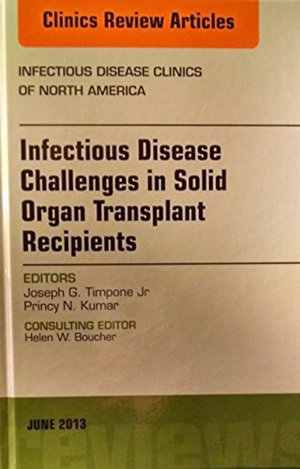 Infectious Disease Challenges in Solid Organ Transplant Recipients, an Issue of Infectious Disease Clinics