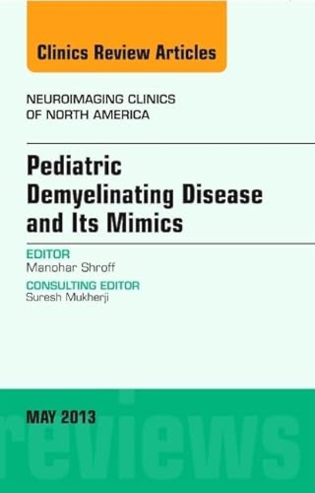 Pediatric Demyelinating Disease and its Mimics, An Issue of Neuroimaging Clinics