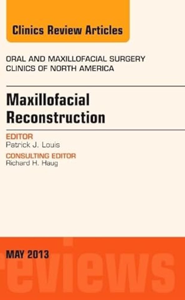 Maxillofacial Reconstruction, An Issue of Oral and Maxillofacial Surgery Clinics