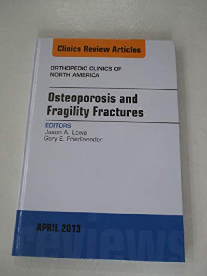 Osteoporosis and Fragility Fractures, An Issue of Orthopedic Clinics
