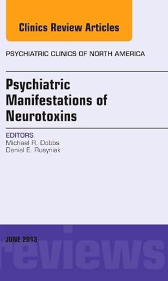 Psychiatric Manifestations of Neurotoxins, An Issue of Psychiatric Clinics