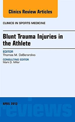 Blunt Trauma Injuries in the Athlete, An Issue of Clinics in Sports Medicine