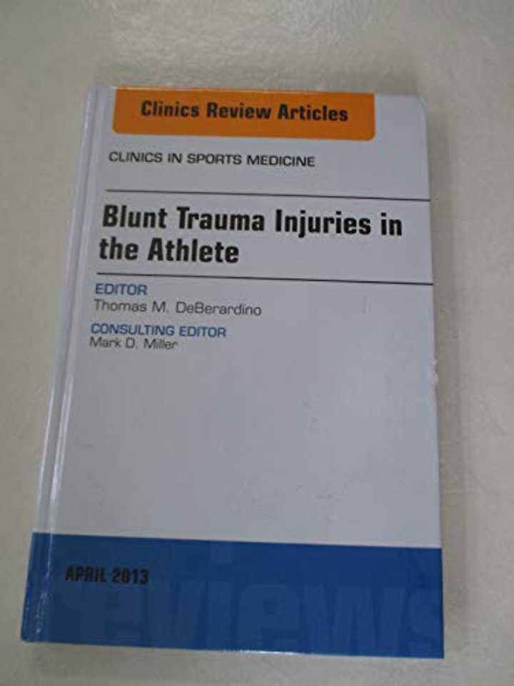 Blunt Trauma Injuries in the Athlete, An Issue of Clinics in Sports Medicine