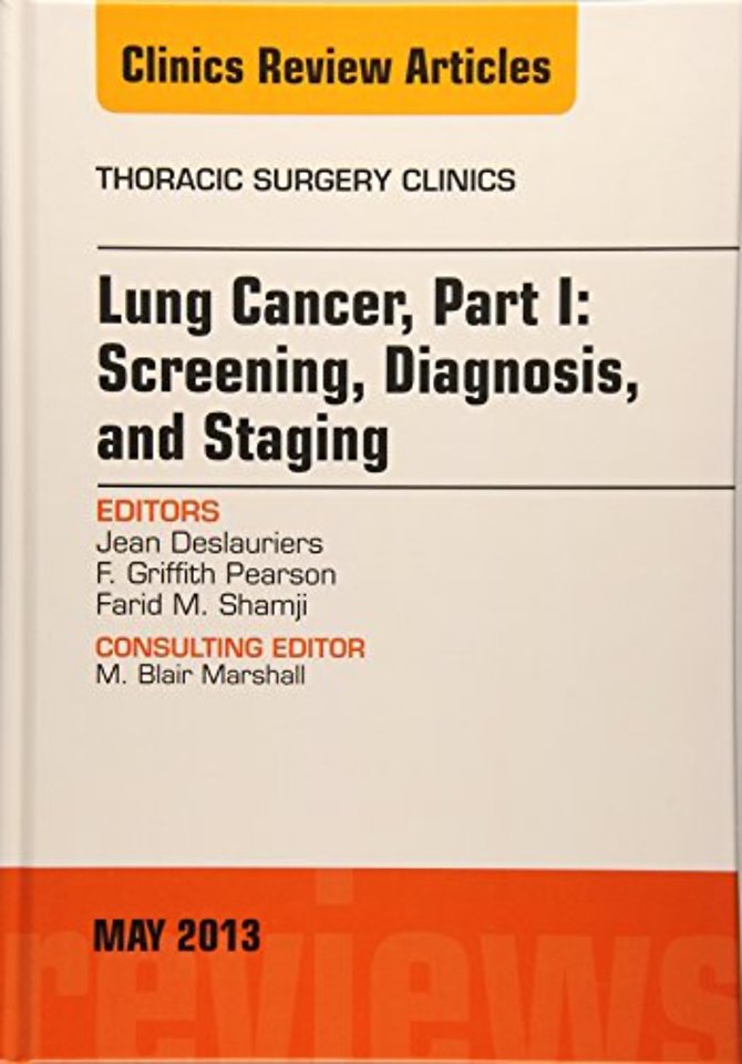 Lung Cancer, Part I: Screening, Diagnosis, and Staging, An Issue of Thoracic Surgery Clinics