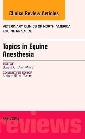 Topics in Equine Anesthesia, An Issue of Veterinary Clinics: Equine Practice