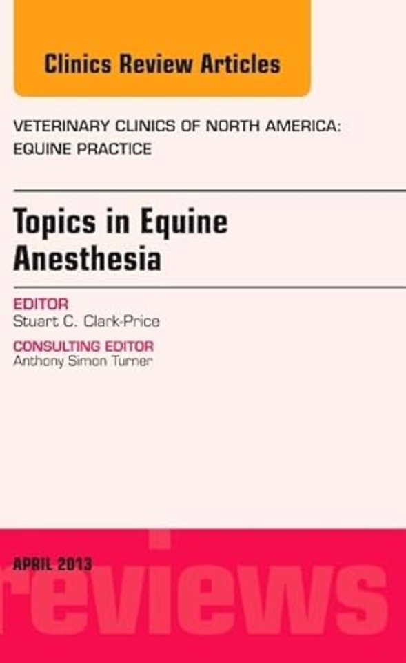 Topics in Equine Anesthesia, An Issue of Veterinary Clinics: Equine Practice