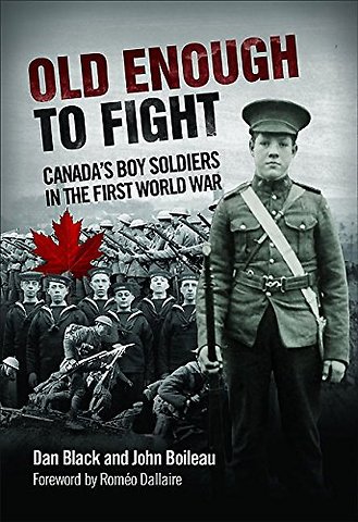 Old Enough to Fight : Canada'S Boy Soldiers in the First World War
