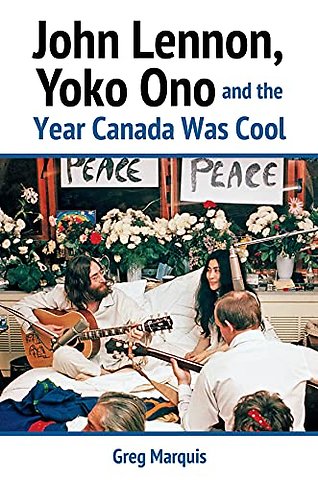 John Lennon, Yoko Ono and the Year Canada Was Cool