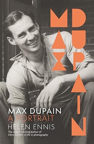 Max Dupain: A portrait of the new landmark biography of Australia's most iconic photographer from leading curator and award-winning author of OLIVE COTTON
